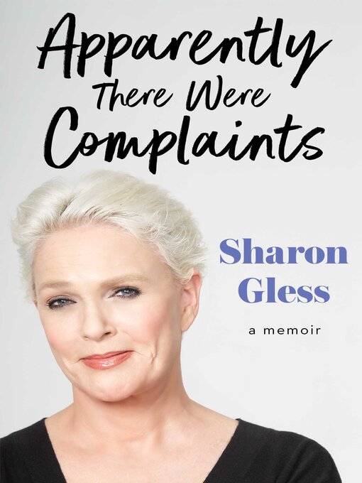 Title details for Apparently There Were Complaints: a Memoir by Sharon Gless - Available